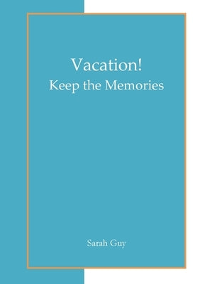 Vacation! Keep the Memories by Guy, Sarah