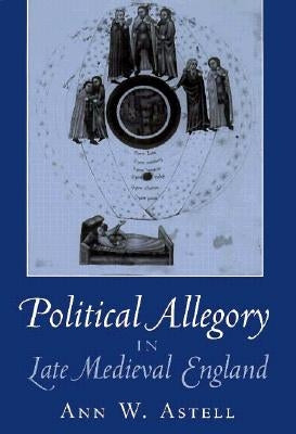 Political Allegory in Late-Medieval England by Astell, Ann W.