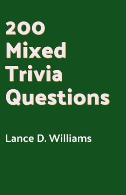 200 Mixed Trivia Questions by Williams, Lance D.
