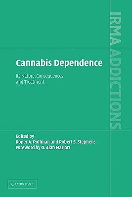 Cannabis Dependence: Its Nature, Consequences and Treatment by Roffman, Roger