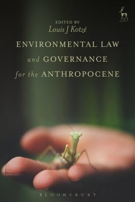 Environmental Law and Governance for the Anthropocene by Kotzé, Louis