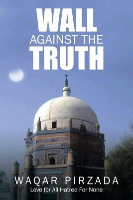 Wall Against the Truth by Pirzada, Waqar
