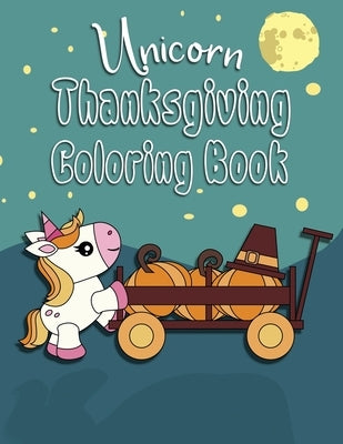 Unicorn Thanksgiving Coloring Book: Great Fall Coloring Book for Toddlers, Kids 2-6. Perfect Gift for the Holidays! by Creative, Pumpkin
