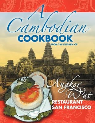 A Cambodian Cookbook: Selected popular dishes from the Kitchen of Angkor Wat Restaurant San Francisco 1983 - 2005 by Duong, Joanna S.