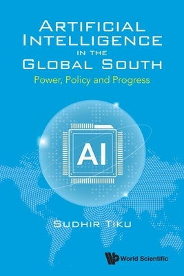 Artificial Intelligence in the Global South by Tiku Sudhir