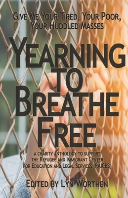 Yearning to Breathe Free: a Charity anthology supporting the Refugee and Immigrant Center for Education and Legal Services (RAICES) by Schreiber, Sam