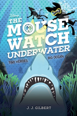 The Mouse Watch Underwater (the Mouse Watch, Book 2) by Gilbert, J. J.