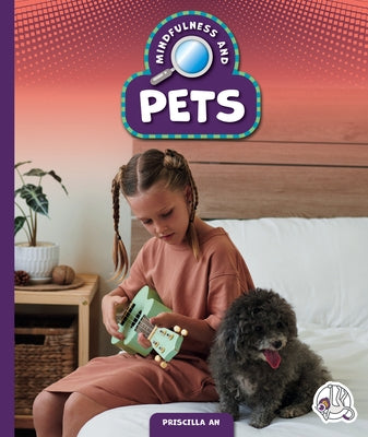 Mindfulness and Pets by An, Priscilla