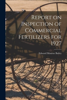 Report on Inspection of Commercial Fertilizers for 1927 by Bailey, Edward Monroe B. 1879