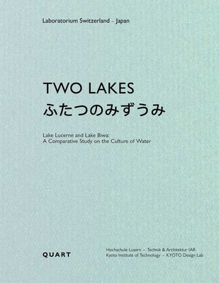 Two Lakes: Lake Lucerne Anlake Biwa: A Comparative Study on the Culture of Water by Geissb?hler, Dieter