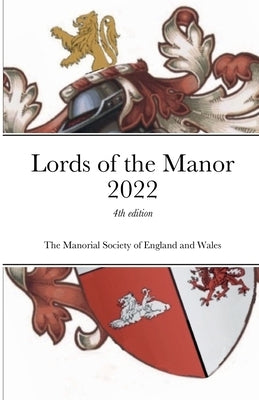 Lords of the Manor 2022: 4th edition by Of England and Wales, The Manorial So