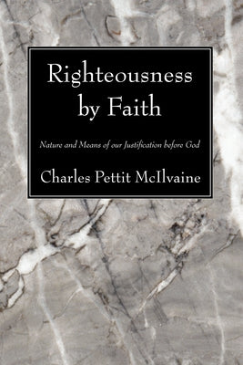 Righteousness By Faith by McIlvaine, Charles Pettit
