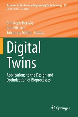Digital Twins: Applications to the Design and Optimization of Bioprocesses by Herwig, Christoph