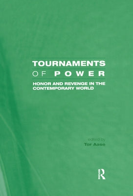 Tournaments of Power: Honor and Revenge in the Contemporary World by Aase, Tor