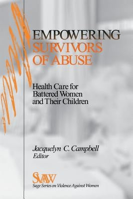 Empowering Survivors of Abuse: Health Care for Battered Women and Their Children by Campbell, Jacquelyn C.