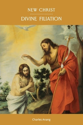 New Christ: Divine Filiation by Anang, Charles