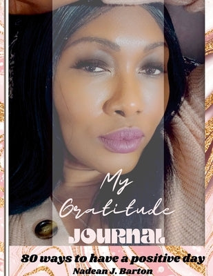 My Gratitude Journal: 80 Ways to Have a Positive Day by Barton, Nadean