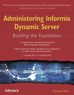 Administering Informix Dynamic Server: Building the Foundation by Doe, Carlton