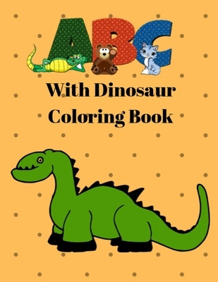 ABC with Dinosaur Coloring Book: Dinosaur Alphabet Handwriting Practice - Handwriting Workbook for Toddlers, Preschoolers, Kindergarteners by Smith, Charlotte Clara
