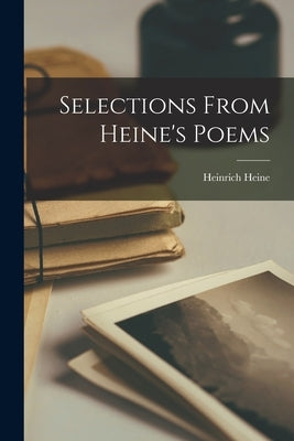Selections From Heine's Poems by Heine, Heinrich
