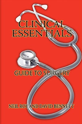 Clinical Essentials: Guide to Surgery by Roy, Neil