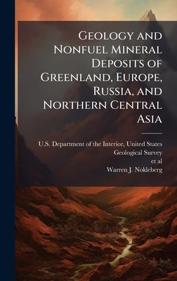 Geology and Nonfuel Mineral Deposits of Greenland, Europe, Russia, and Northern Central Asia by U. S. Department of the Interior, Unit