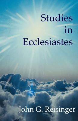 Studies In Ecclesiastes by Reisinger, John G.