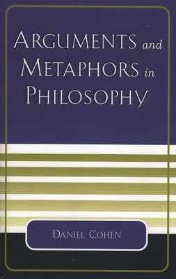 Arguments and Metaphors in Philosophy by Cohen, Daniel