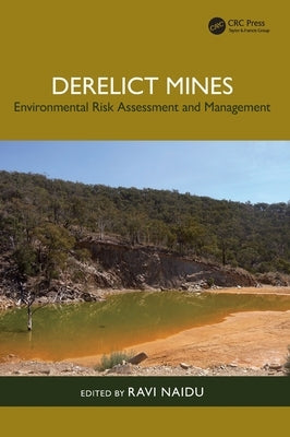 Derelict Mines: Environmental Risk Assessment and Management by Naidu, Ravi