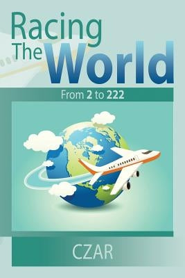 Racing The World: From 2 to 222 by Czar