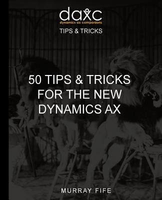 50 Tips & Tricks for the New Dynamics AX by Fife, Murray
