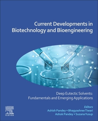 Current Developments in Biotechnology and Bioengineering: Deep Eutectic Solvents: Fundamentals and Emerging Applications by Pandey, Ashish