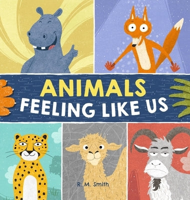 Animals Feeling Like Us: Kids Book of Expressions and Feelings by Smith, R. M.