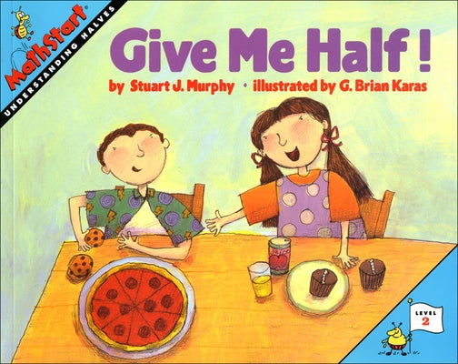 Give Me Half!: Understanding Halves by Murphy, Stuart J.