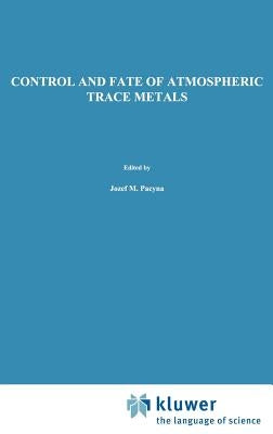 Control and Fate of Atmospheric Trace Metals by Pacyna, Jozef M.