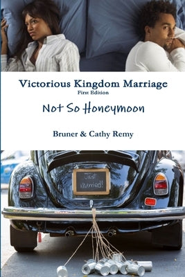 Victorious Kingdom Marriage Series - Not So Honeymoon by Remy, Bruner &. Cathy