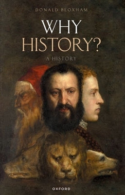 Why History?: A History by Bloxham, Donald