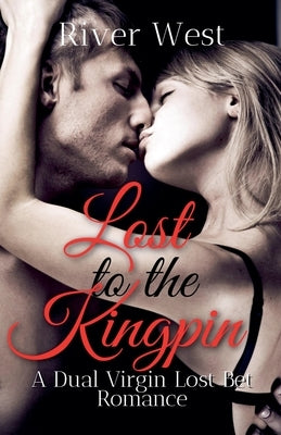Lost to the Kingpin: A Dual Virgin Lost Bet Romance by West, River