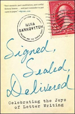 Signed, Sealed, Delivered: Celebrating the Joys of Letter Writing by Sankovitch, Nina