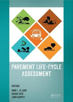 Pavement Life-Cycle Assessment: Proceedings of the Symposium on Life-Cycle Assessment of Pavements (Pavement Lca 2017), April 12-13, 2017, Champaign, by Al-Qadi, Imad L.
