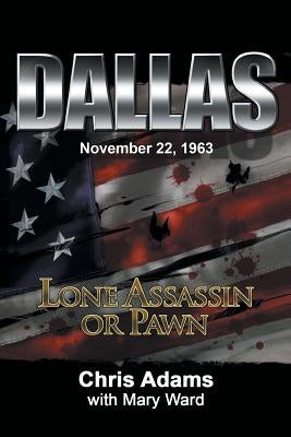 Dallas: Lone Assassin or Pawn by Adams, Chris
