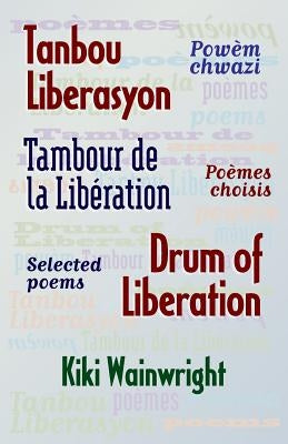 Drum of Liberation: Selected Poems by Wainwright, Kiki