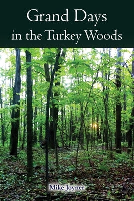 Grand Days in the Turkey Woods by Joyner, Mike