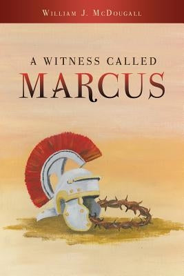 A Witness Called Marcus by McDougall, William J.