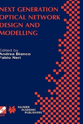 Next Generation Optical Network Design and Modelling: Ifip Tc6 / Wg6.10 Sixth Working Conference on Optical Network Design and Modelling (Ondm 2002) F by Bianco, Andrea