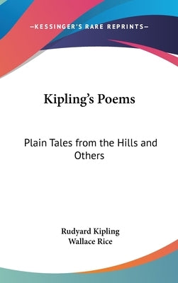 Kipling's Poems: Plain Tales from the Hills and Others by Kipling, Rudyard