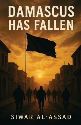 Damascus Has Fallen by Al-Assad, Siwar