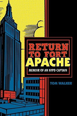 Return to Fort Apache: Memoir of an NYPD Captain by Walker, Tom