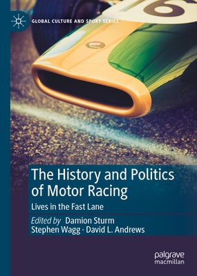 The History and Politics of Motor Racing: Lives in the Fast Lane by Sturm, Damion