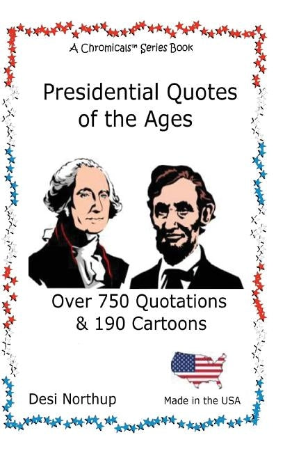 Presidential Quotes of the Ages: Quips, Quotes & Trivia in Black and White by Northup, Desi